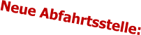 Neue Abfahrtsstelle: